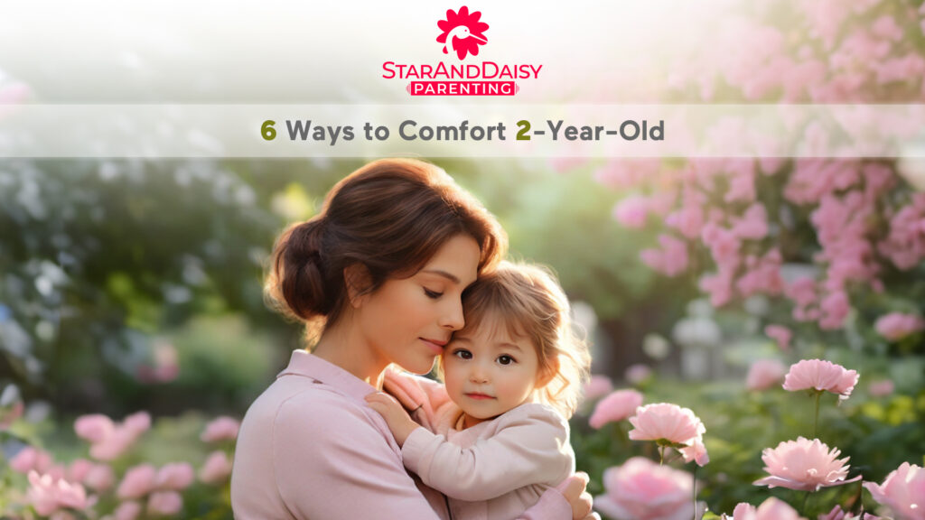 6 Ways to Comfort Your 2-Year-Old A Parent's Guide